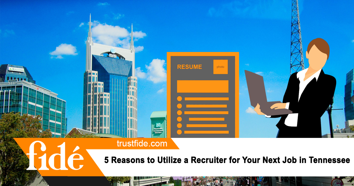 5 Reasons to Utilize a Recruiter for Your Next Job in Tennessee, Fide